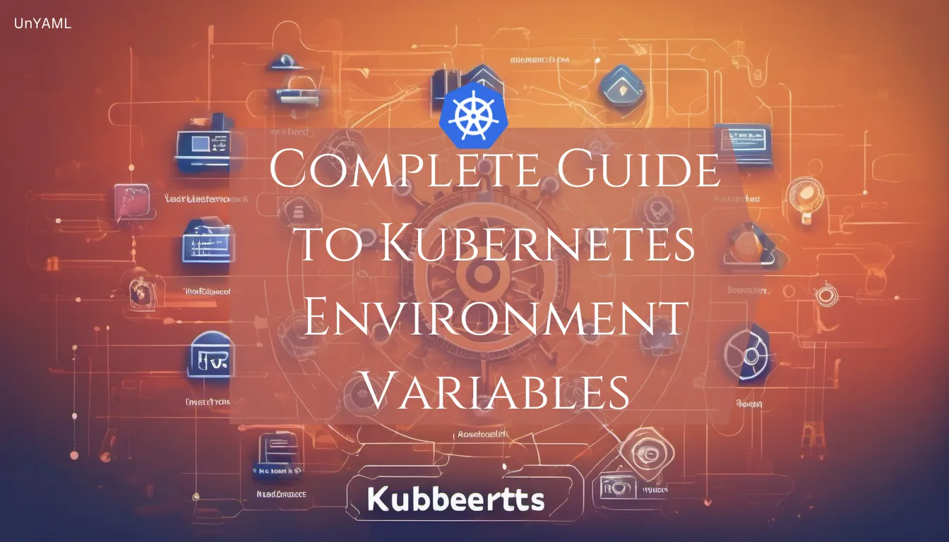 A Complete Guide to Kubernetes (K8s) Environment Variables — UnYaml ...